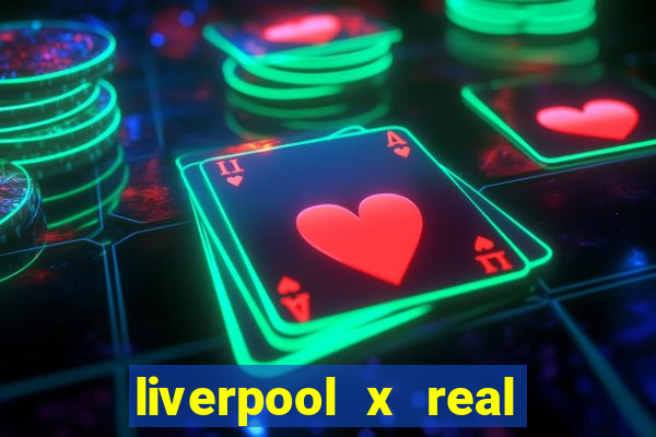 liverpool x real madrid futemax